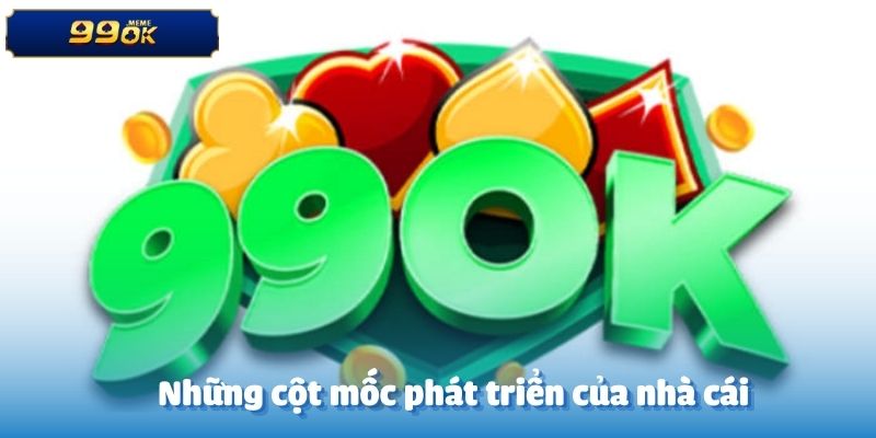 Những cột mốc phát triển của nhà cái