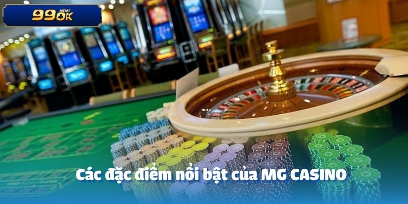 Các đặc điểm nổi bật của MG CASINO