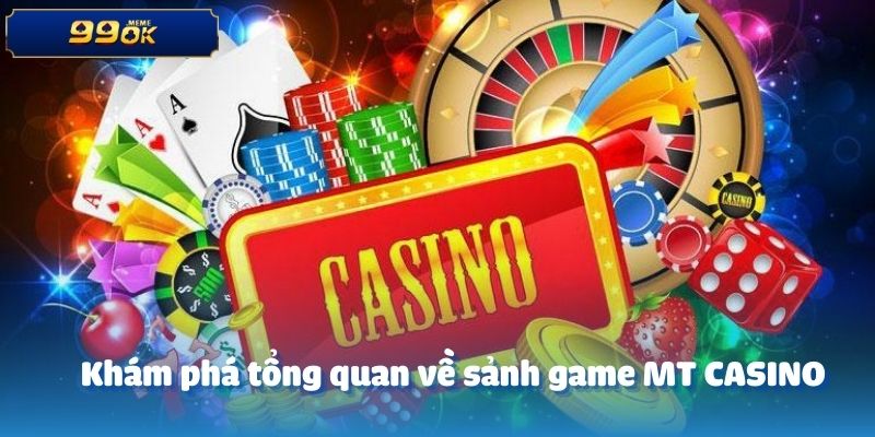 Khám phá tổng quan về sảnh game MT CASINO
