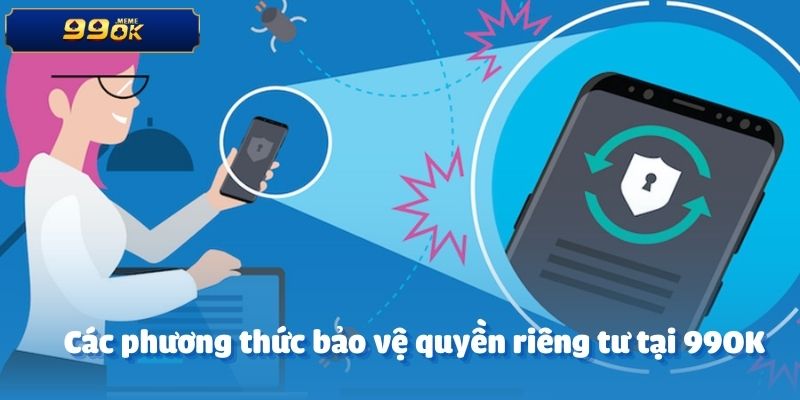 Các phương thức bảo vệ quyền riêng tư tại 99OK