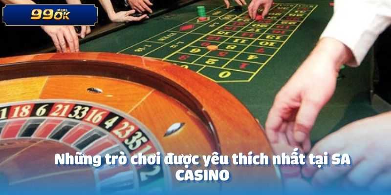 Những trò chơi được yêu thích nhất tại SA CASINO