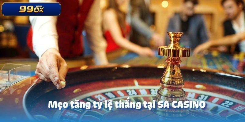 Mẹo tăng tỷ lệ thắng tại SA CASINO