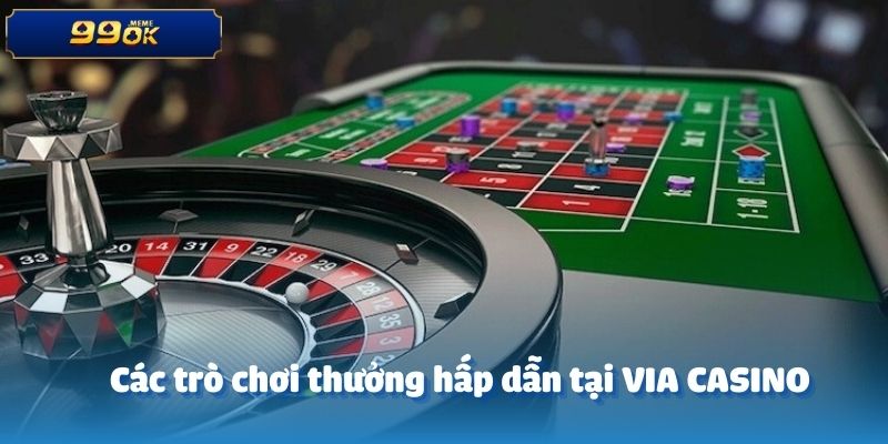Các trò chơi thưởng hấp dẫn tại VIA CASINO