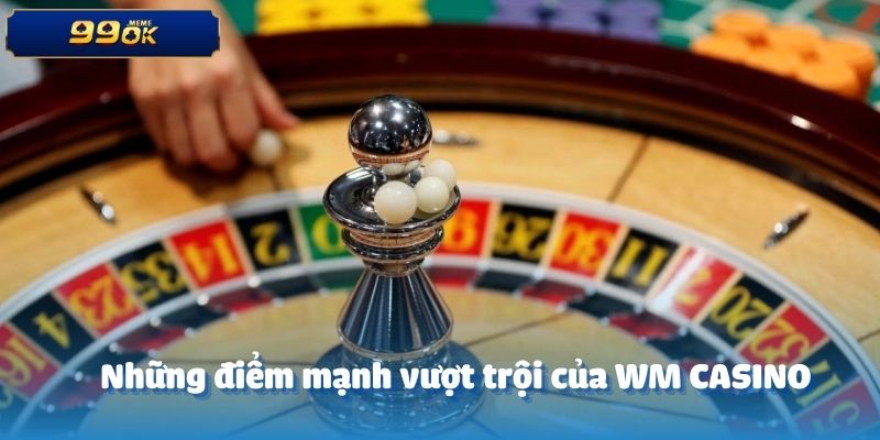 Những điểm mạnh vượt trội của WM CASINO